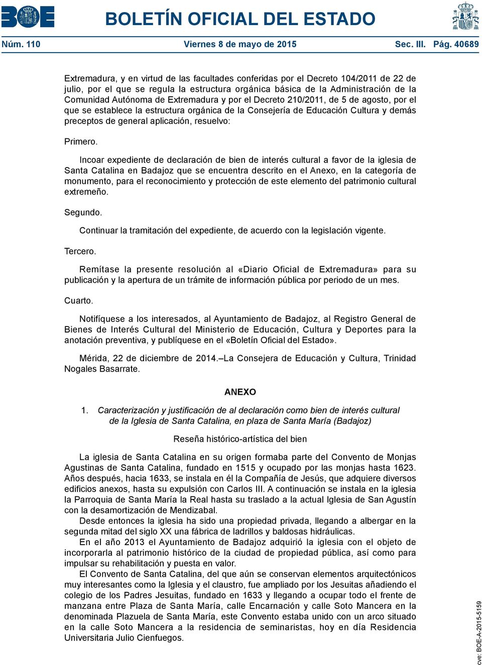 Extremadura y por el Decreto 210/2011, de 5 de agosto, por el que se establece la estructura orgánica de la Consejería de Educación Cultura y demás preceptos de general aplicación, resuelvo: Primero.