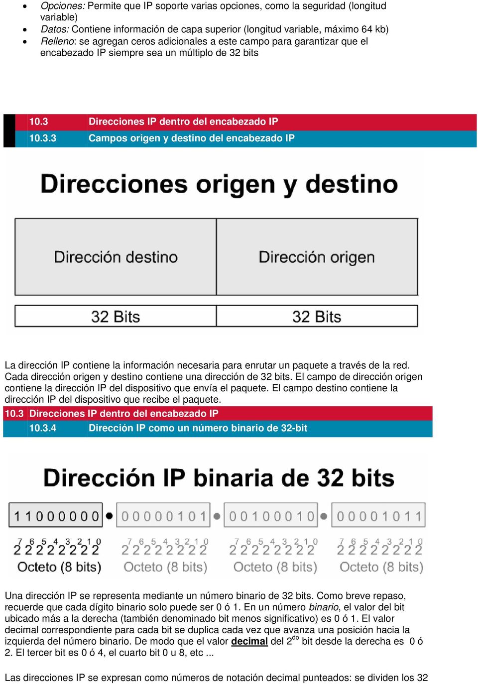 bits 10.3 Direcciones IP dentro del encabezado IP 10.3.3 Campos origen y destino del encabezado IP La dirección IP contiene la información necesaria para enrutar un paquete a través de la red.