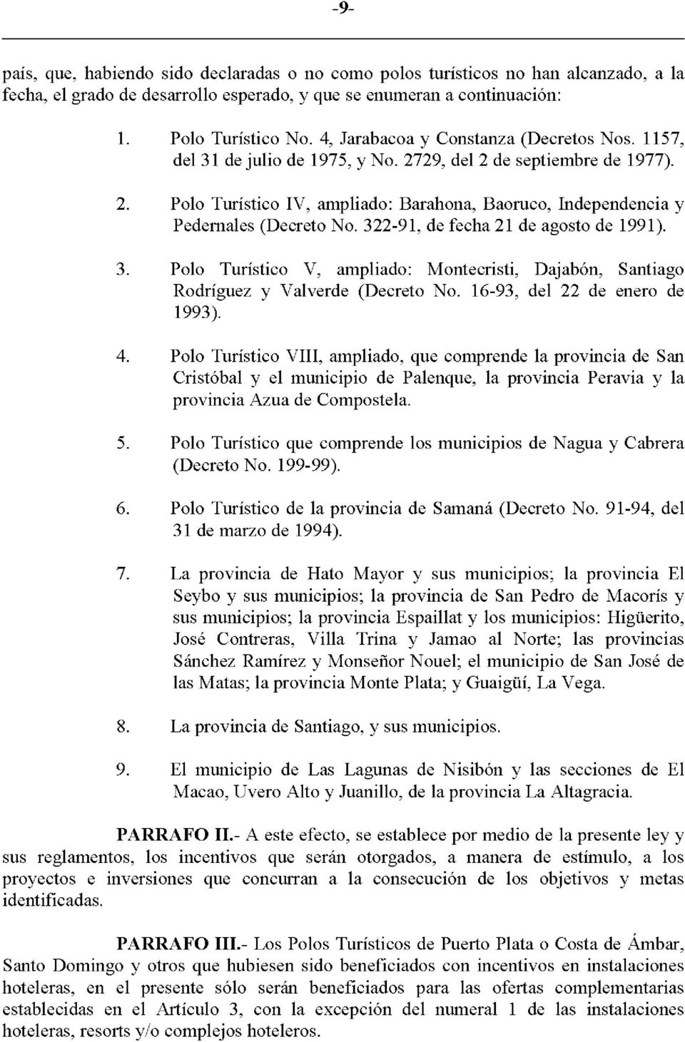 322-91, de fecha 21 de agosto de 1991). 3. Polo Turistico V, ampliado: Montecristi, Dajabon, Santiago Rodriguez y Valverde (Decreto No. 16-93, del 22 de enero de 1993). 4.