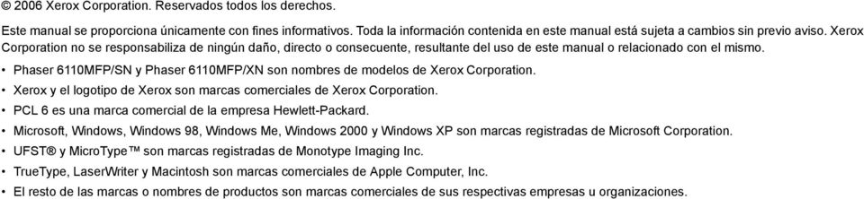 Xerox Corporation no se responsabiliza de ningún daño, directo o consecuente, resultante del uso de este manual o relacionado con el mismo.