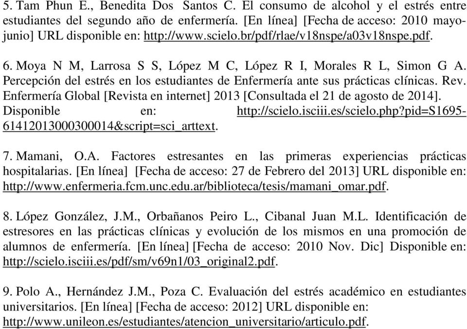 Rev. Enfermería Global [Revista en internet] 2013 [Consultada el 21 de agosto de 2014]. Disponible en: http://scielo.isciii.es/scielo.php?pid=s1695-61412013000300014&script=sci_arttext. 7. Mamani, O.