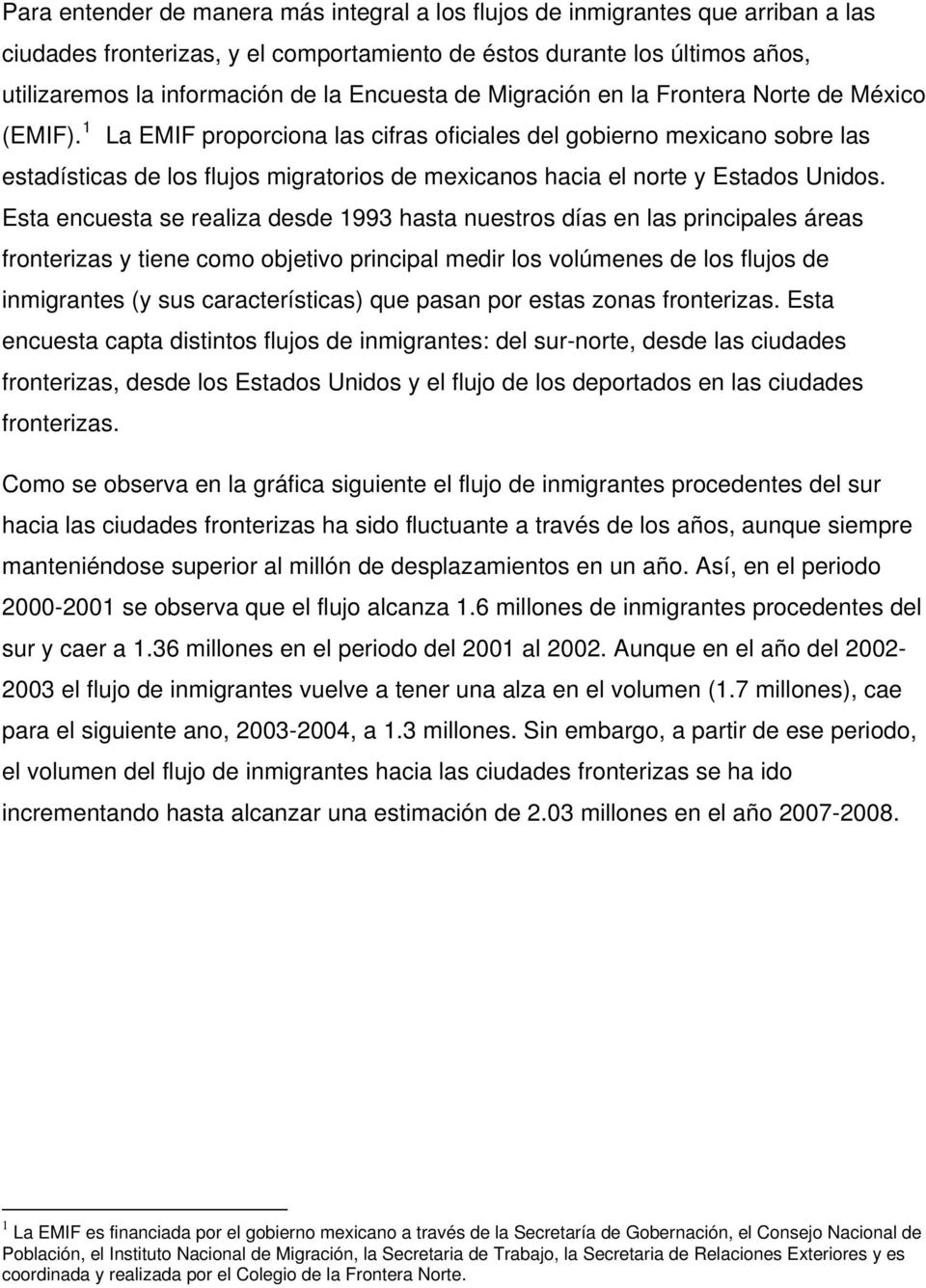 1 La EMIF proporciona las cifras oficiales del gobierno mexicano sobre las estadísticas de los flujos migratorios de mexicanos hacia el norte y Estados Unidos.