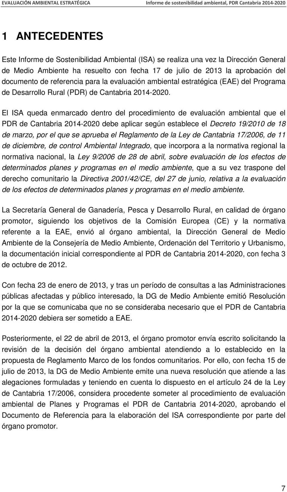 El ISA queda enmarcado dentro del procedimiento de evaluación ambiental que el PDR de Cantabria 2014-2020 debe aplicar según establece el Decreto 19/2010 de 18 de marzo, por el que se aprueba el