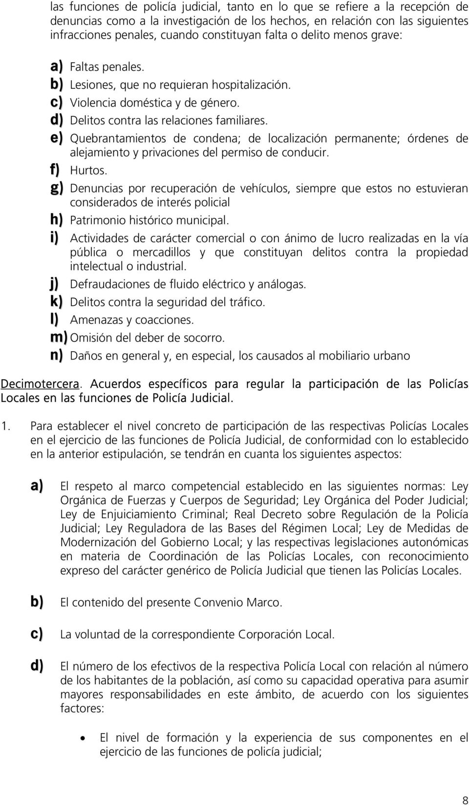 e) Quebrantamientos de condena; de localización permanente; órdenes de alejamiento y privaciones del permiso de conducir. f) Hurtos.