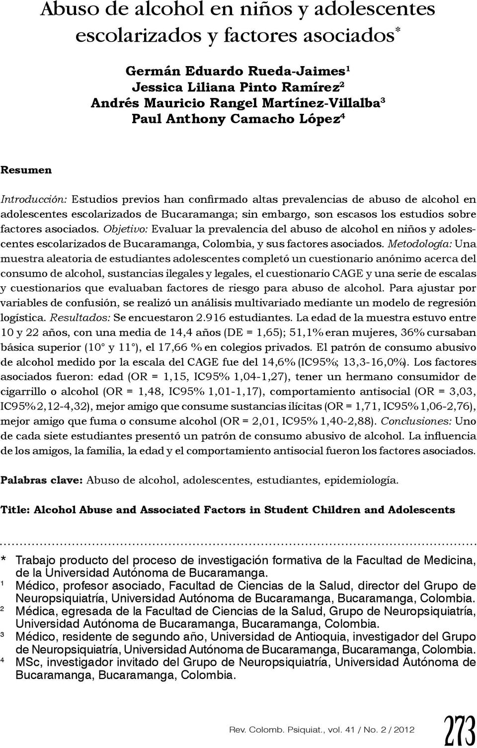 factores asociados. Objetivo: Evaluar la prevalencia del abuso de alcohol en niños y adolescentes escolarizados de Bucaramanga, Colombia, y sus factores asociados.