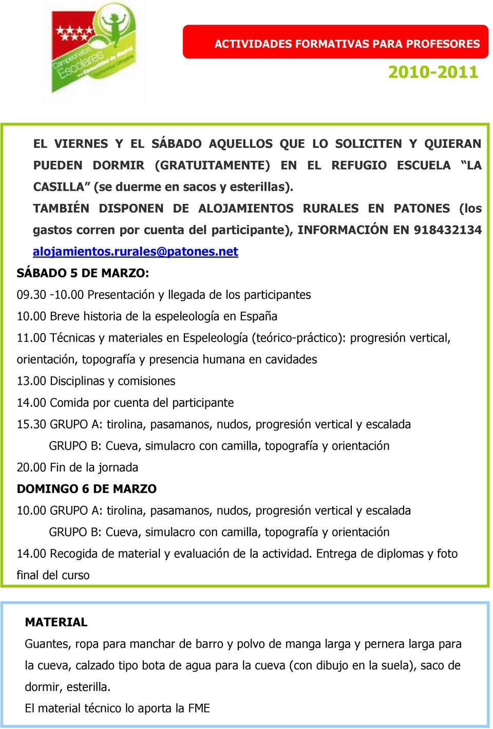 00 Presentación y llegada de los participantes 10.00 Breve historia de la espeleología en España 11.