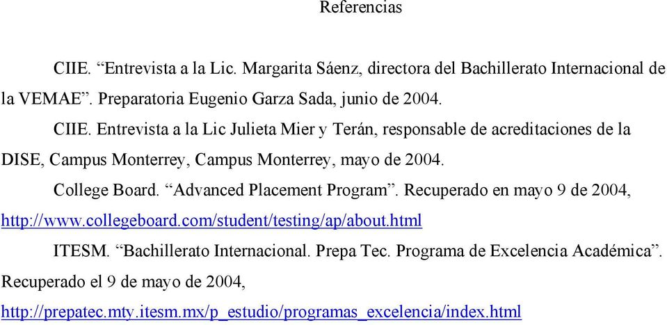 Entrevista a la Lic Julieta Mier y Terán, responsable de acreditaciones de la DISE, Campus Monterrey, Campus Monterrey, mayo de 4. College Board.