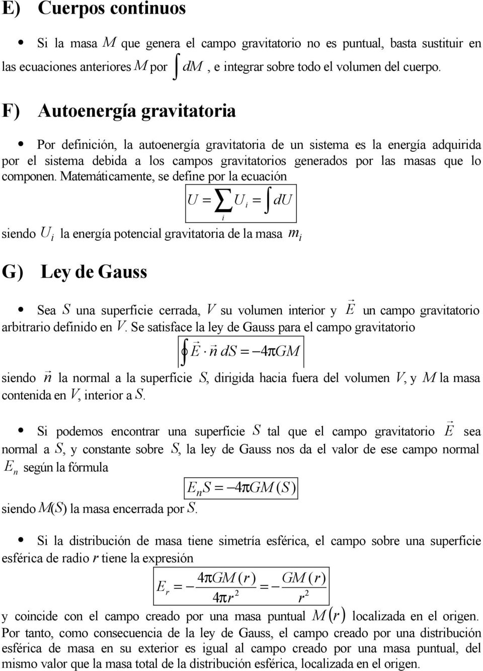 Matemáticamente, se define po la ecuación U U = i = du siendo U la enegía potencial gavitatoia de la masa i G Ley de Gauss i Sea S una supeficie ceada, V su volumen eio y E un campo gavitatoio
