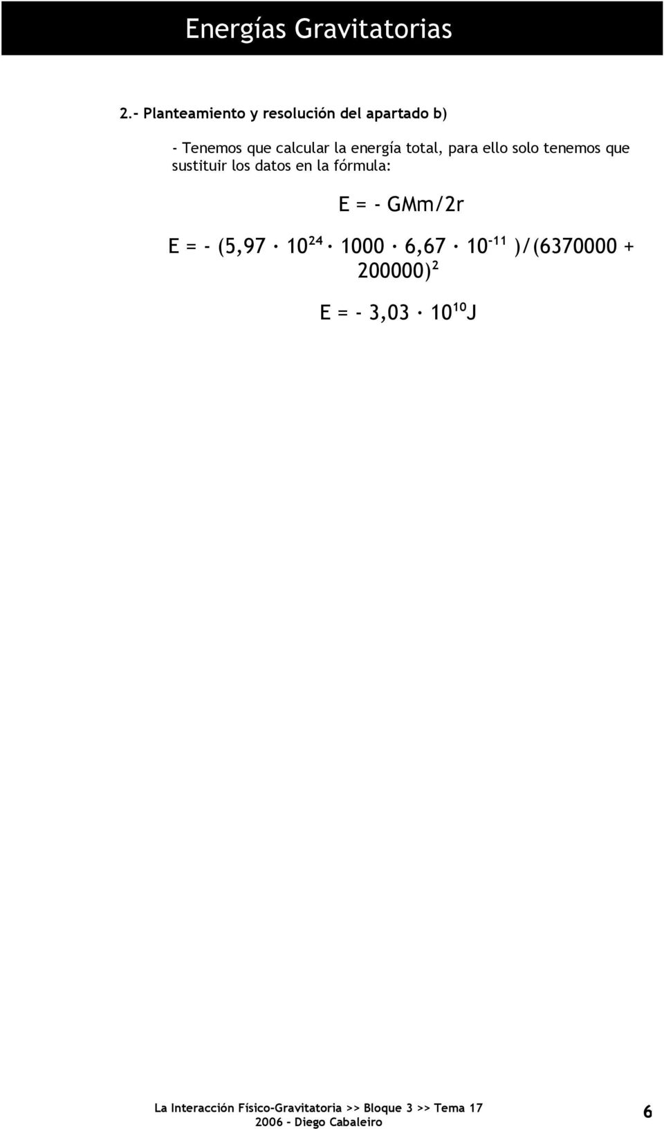 sustituir los datos en la fórmula: E = - GMm/2r E = - (5,97