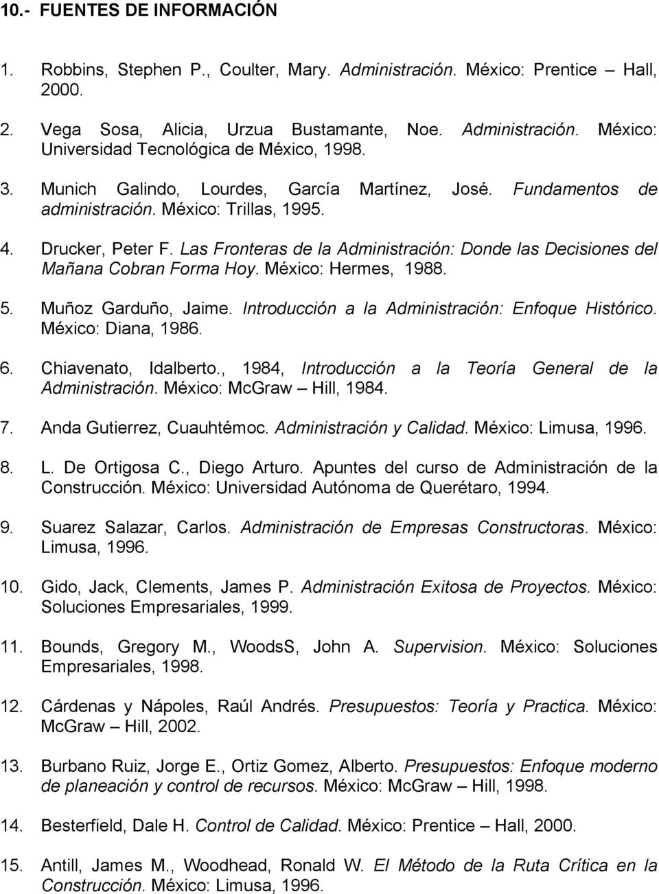 Las Fronteras de la Administración: Donde las Decisiones del Mañana Cobran Forma Hoy. México: Hermes, 1988. 5. Muñoz Garduño, Jaime. Introducción a la Administración: Enfoque Histórico.