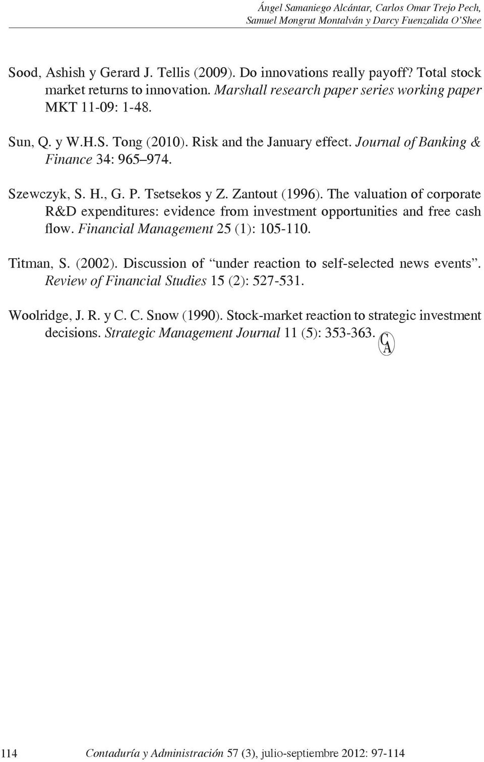 Journal of Banking & Finance 34: 965 974. Szewczyk, S. H., G. P. Tsetsekos y Z. Zantout (1996). The valuation of corporate R&D expenditures: evidence from investment opportunities and free cash flow.