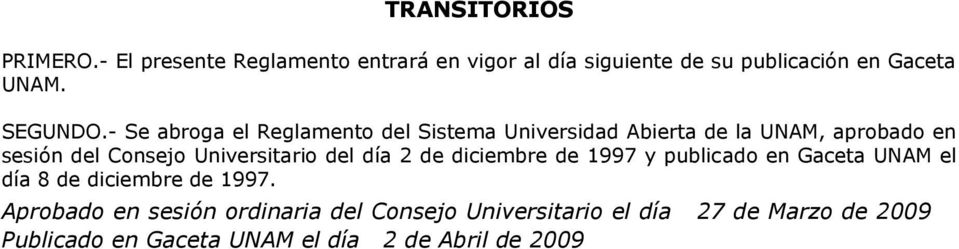 - Se abroga el Reglamento del Sistema Universidad Abierta de la UNAM, aprobado en sesión del Consejo Universitario