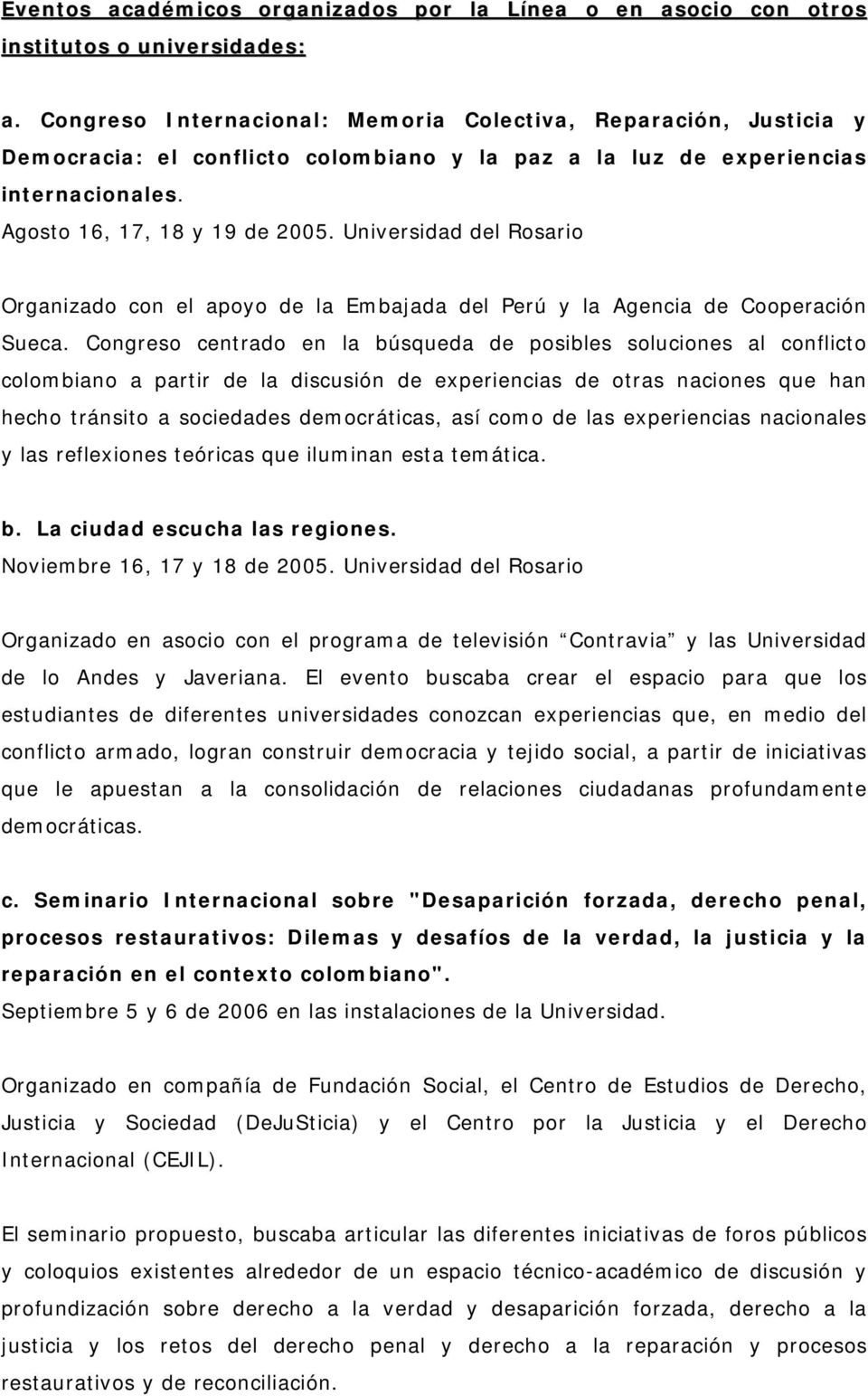Universidad del Rosario Organizado con el apoyo de la Embajada del Perú y la Agencia de Cooperación Sueca.