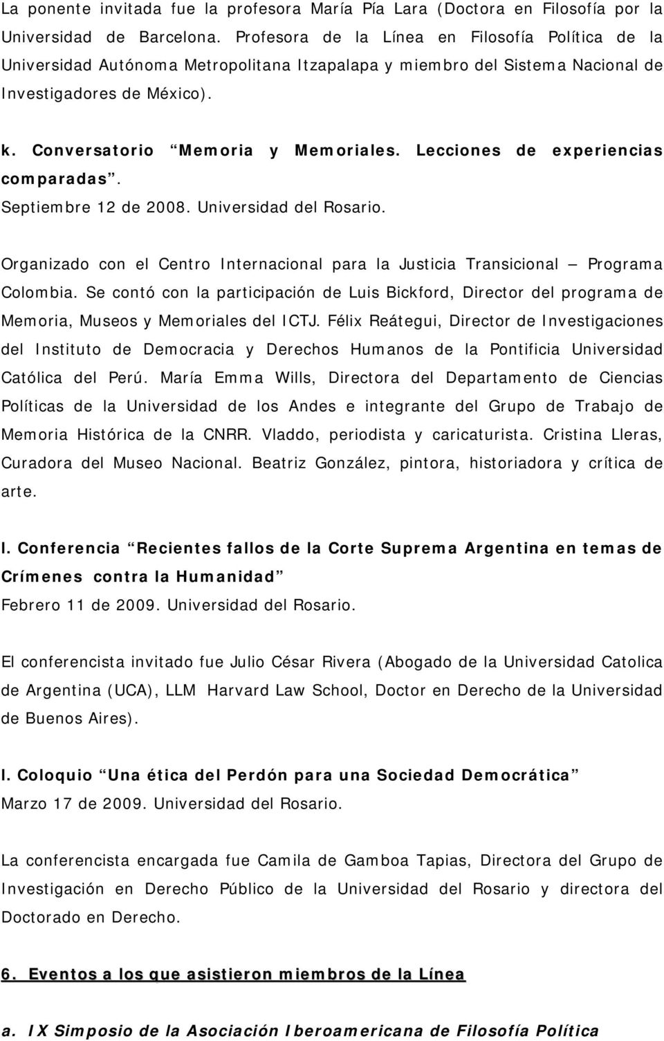 Lecciones de experiencias comparadas. Septiembre 12 de 2008. Universidad del Rosario. Organizado con el Centro Internacional para la Justicia Transicional Programa Colombia.