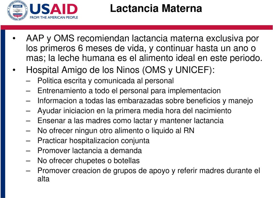 Hospital Amigo de los Ninos (OMS y UNICEF): Politica escrita y comunicada al personal Entrenamiento a todo el personal para implementacion Informacion a todas las embarazadas