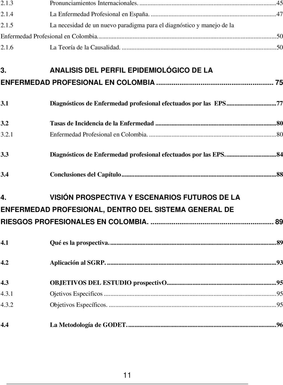 .. 77 3.2 Tasas de Incidencia de la Enfermedad... 80 3.2.1 Enfermedad Profesional en Colombia.... 80 3.3 Diagnósticos de Enfermedad profesional efectuados por las EPS.... 84 3.