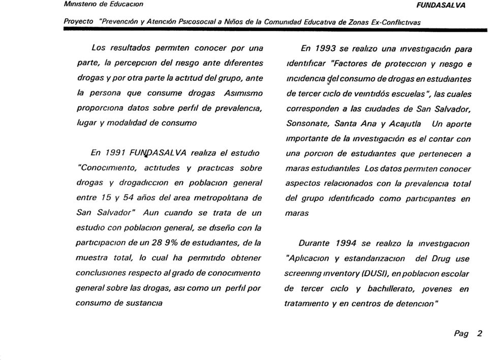 consumo En 1991 FUNjJASAL VA realiza el estudio "Conoclmlento, actitudes y practicas sobre drogas y drogadlcclon en poblaclon general entre 15 y 54 años del area metropolitana de San Salvador" Aun