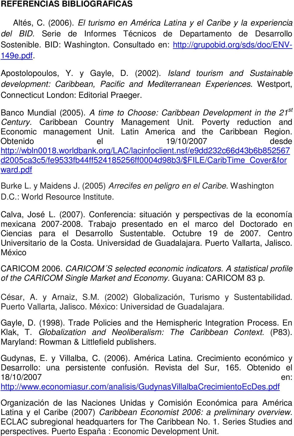Westport, Connecticut London: Editorial Praeger. Banco Mundial (2005). A time to Choose: Caribbean Development in the 21 st Century. Caribbean Country Management Unit.