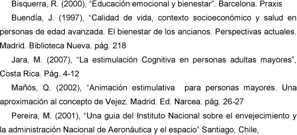 Biblioteca Nueva. pág. 218 Jara, M. (2007), La estimulación Cognitiva en personas adultas mayores, Costa Rica. Pág. 4-12 Mañós, Q.
