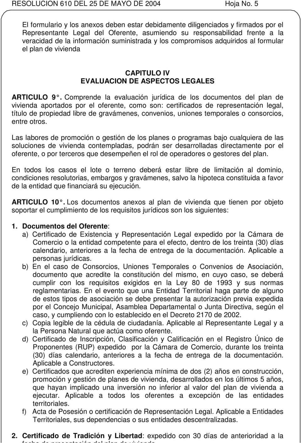 suministrada y los compromisos adquiridos al formular el plan de vivienda CAPITULO IV EVALUACION DE ASPECTOS LEGALES ARTICULO 9.