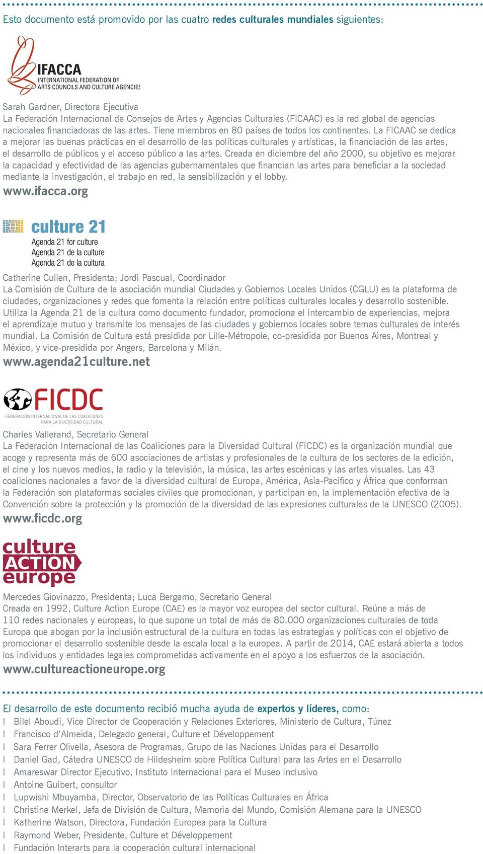 La FICAAC se dedica a mejorar las buenas prácticas en el desarrollo de las políticas culturales y artísticas, la financiación de las artes, el desarrollo de públicos y el acceso público a las artes.