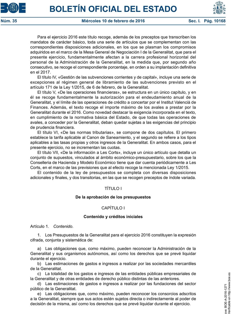 disposiciones adicionales, en los que se plasman los compromisos adquiridos en el marco de la Mesa General de Negociación I de la Generalitat, que para el presente ejercicio, fundamentalmente afectan