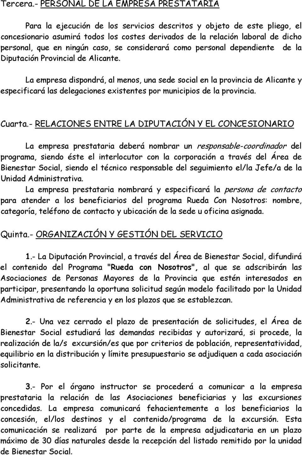 personal, que en ningún caso, se considerará como personal dependiente de la Diputación Provincial de Alicante.