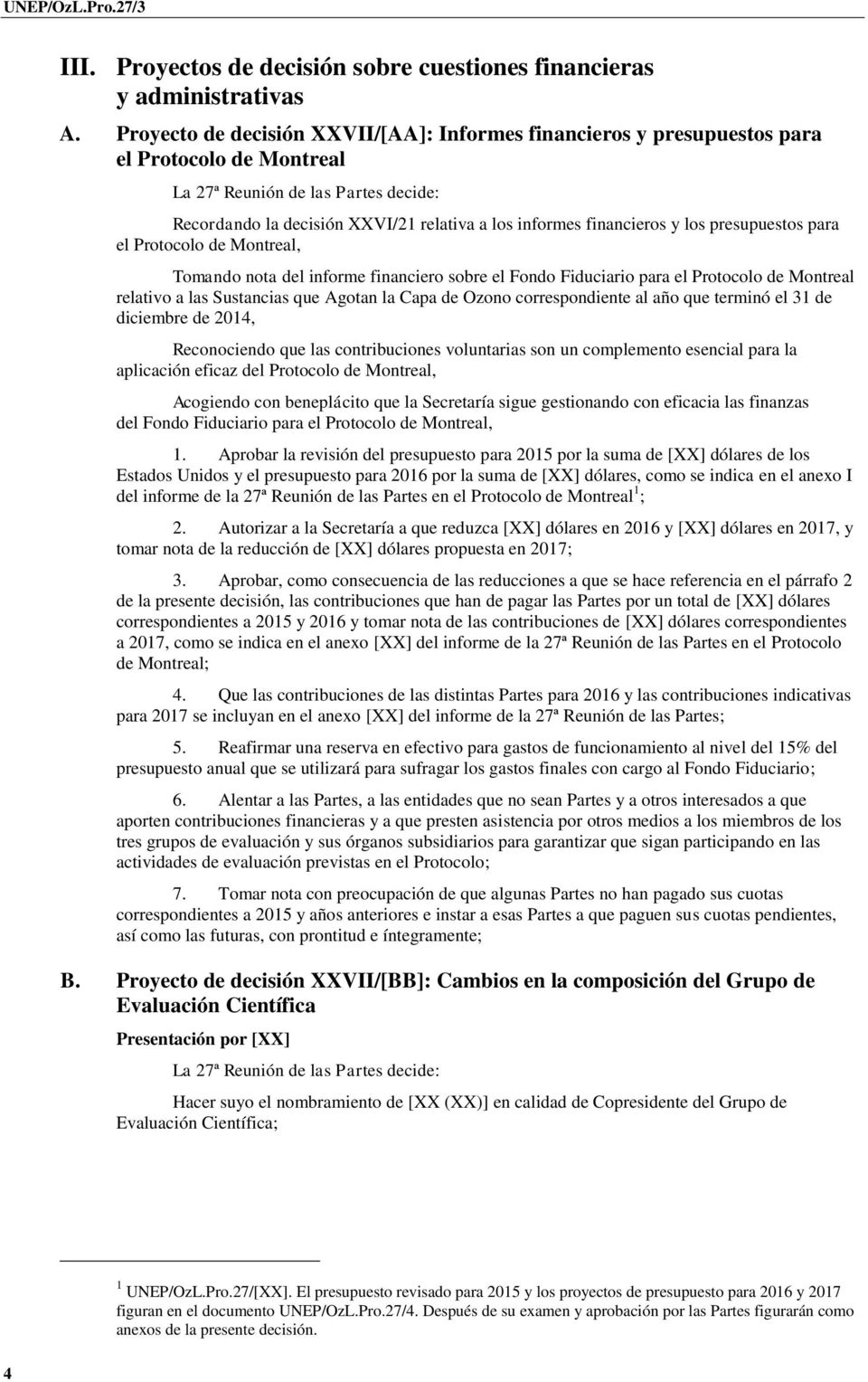 Protocolo de Montreal, Tomando nota del informe financiero sobre el Fondo Fiduciario para el Protocolo de Montreal relativo a las Sustancias que Agotan la Capa de Ozono correspondiente al año que