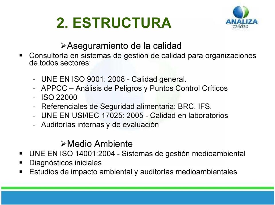 - APPCC Análisis de Peligros y Puntos Control Críticos - ISO 22000 - Referenciales de Seguridad alimentaria: BRC, IFS.