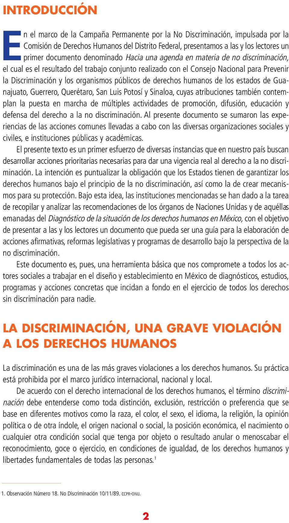 de derechos humanos de los estados de Guanajuato, Guerrero, Querétaro, San Luis Potosí y Sinaloa, cuyas atribuciones también contemplan la puesta en marcha de múltiples actividades de promoción,