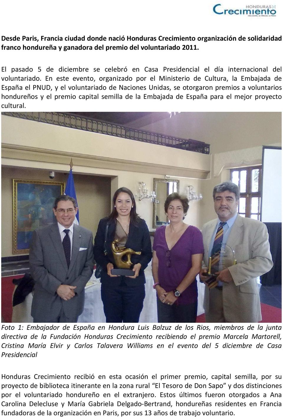 En este evento, organizado por el Ministerio de Cultura, la Embajada de España el PNUD, y el voluntariado de Naciones Unidas, se otorgaron premios a voluntarios hondureños y el premio capital semilla