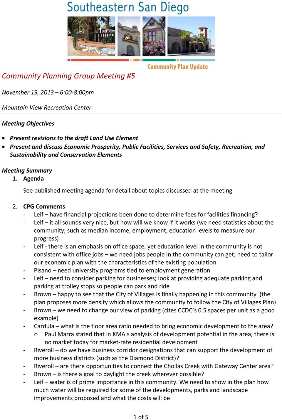 Agenda See published meeting agenda for detail about topics discussed at the meeting 2. CPG Comments Leif have financial projections been done to determine fees for facilities financing?