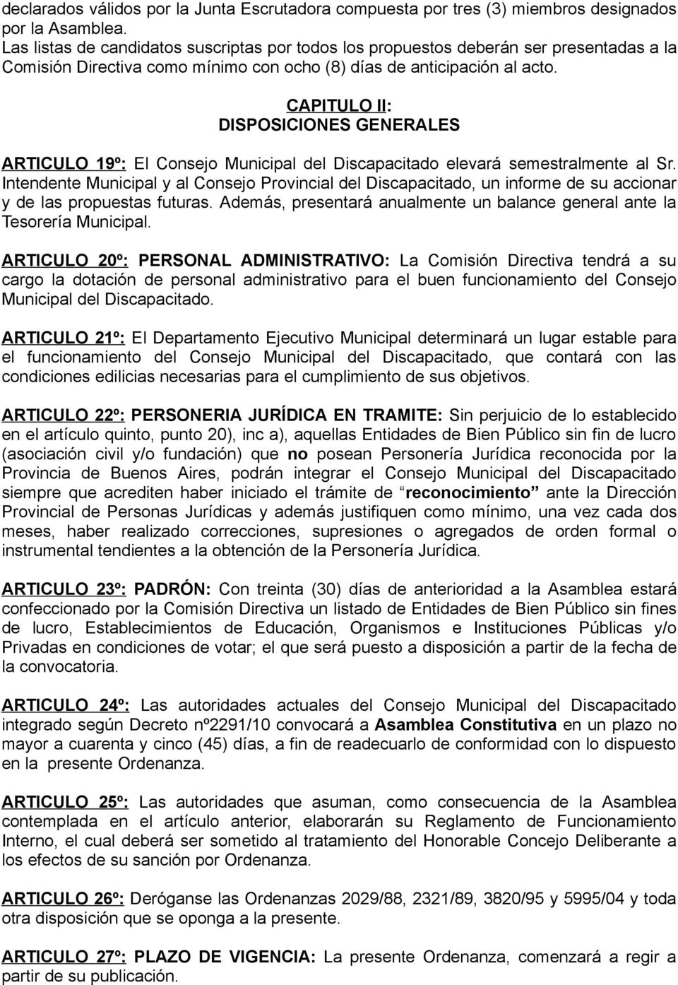 CAPITULO II: DISPOSICIONES GENERALES ARTICULO 19º: El Consejo Municipal del Discapacitado elevará semestralmente al Sr.