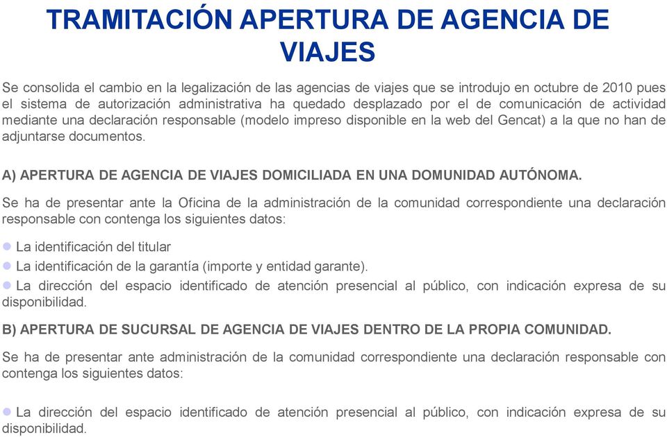 A) APERTURA DE AGENCIA DE VIAJES DOMICILIADA EN UNA DOMUNIDAD AUTÓNOMA.