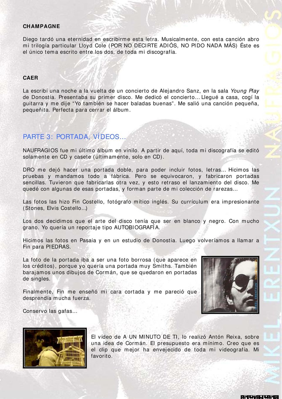 CAER La escribí una noche a la vuelta de un concierto de Alejandro Sanz, en la sala Young Play de Donostia. Presentaba su primer disco.