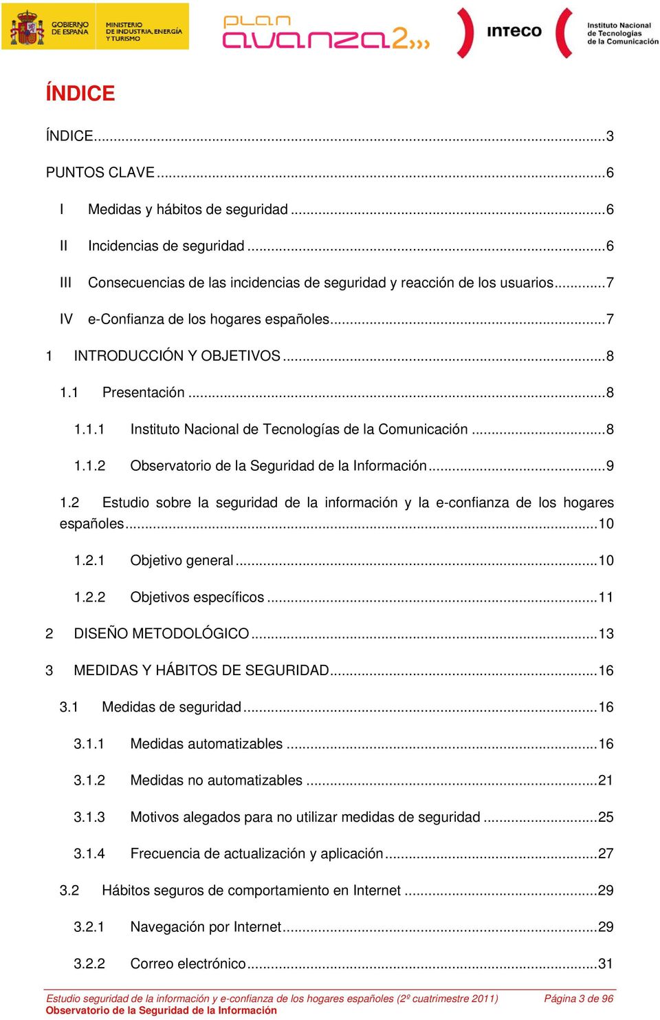 2 Estudio sobre la seguridad de la información y la e-confianza de los hogares españoles... 10 1.2.1 Objetivo general... 10 1.2.2 Objetivos específicos... 11 2 DISEÑO METODOLÓGICO.