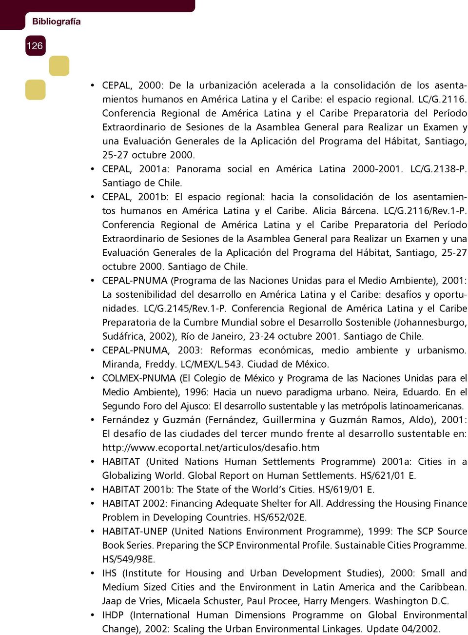 Programa del Hábitat, Santiago, 25-27 octubre 2000. CEPAL, 2001a: Panorama social en América Latina 2000-2001. LC/G.2138-P. Santiago de Chile.