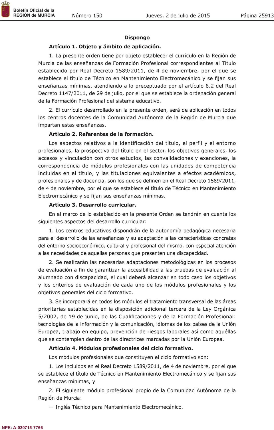La presente orden tiene por objeto establecer el currículo en la Región de Murcia de las enseñanzas de Formación Profesional correspondientes al Título establecido por Real Decreto 1589/2011, de 4 de