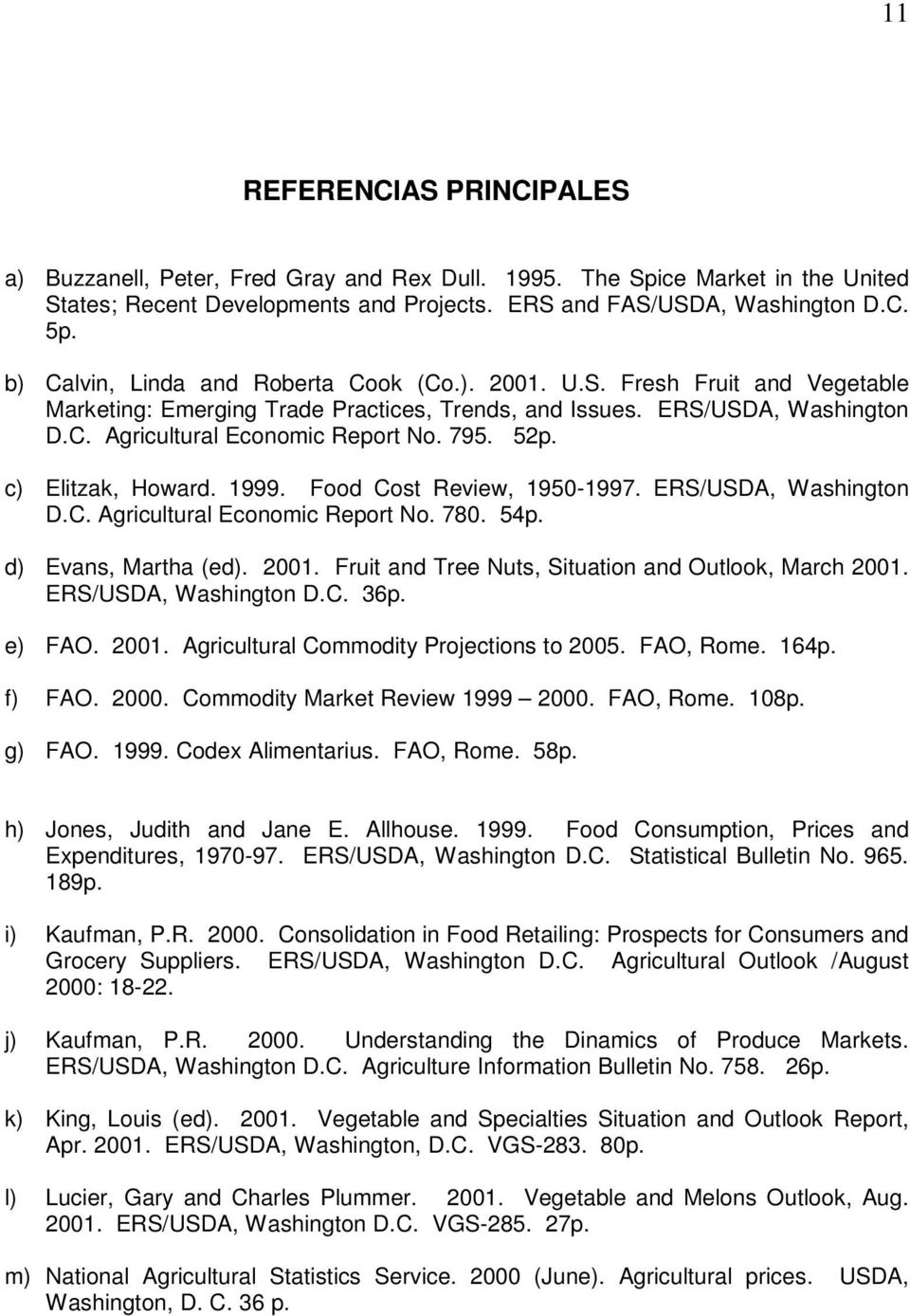 52p. c) Elitzak, Howard. 1999. Food Cost Review, 1950-1997. ERS/USDA, Washington D.C. Agricultural Economic Report No. 780. 54p. d) Evans, Martha (ed). 2001.