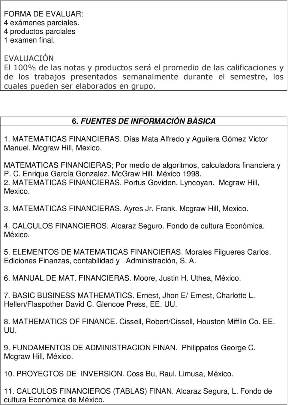 FUENTES DE INFORMACIÓN BÀSICA 1. MATEMATICAS FINANCIERAS. Días Mata Alfredo y Aguilera Gómez Victor Manuel. Mcgraw Hill, Mexico.