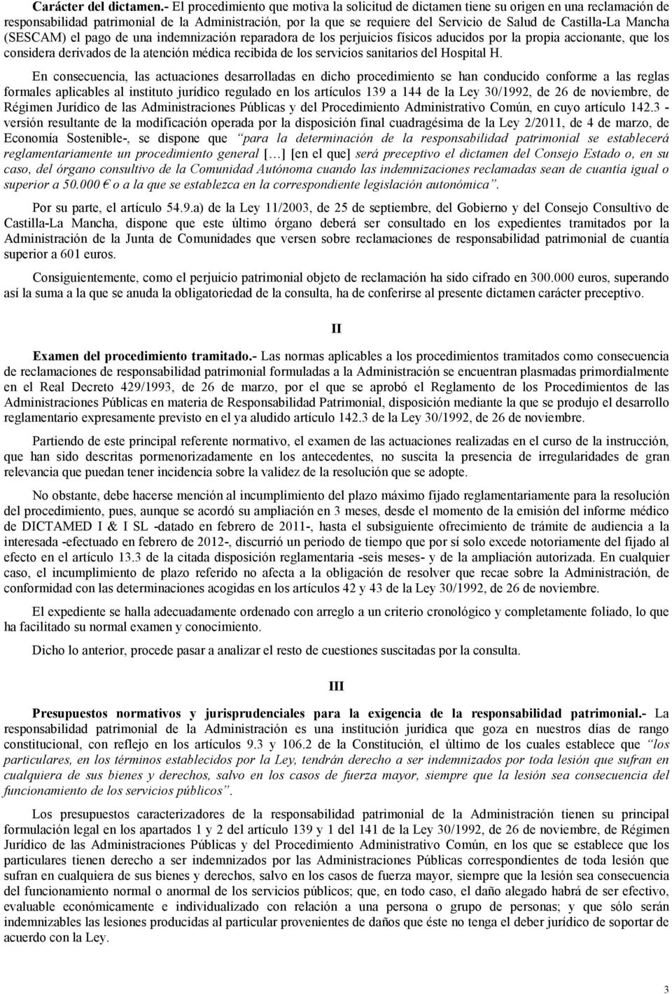 Castilla-La Mancha (SESCAM) el pago de una indemnización reparadora de los perjuicios físicos aducidos por la propia accionante, que los considera derivados de la atención médica recibida de los