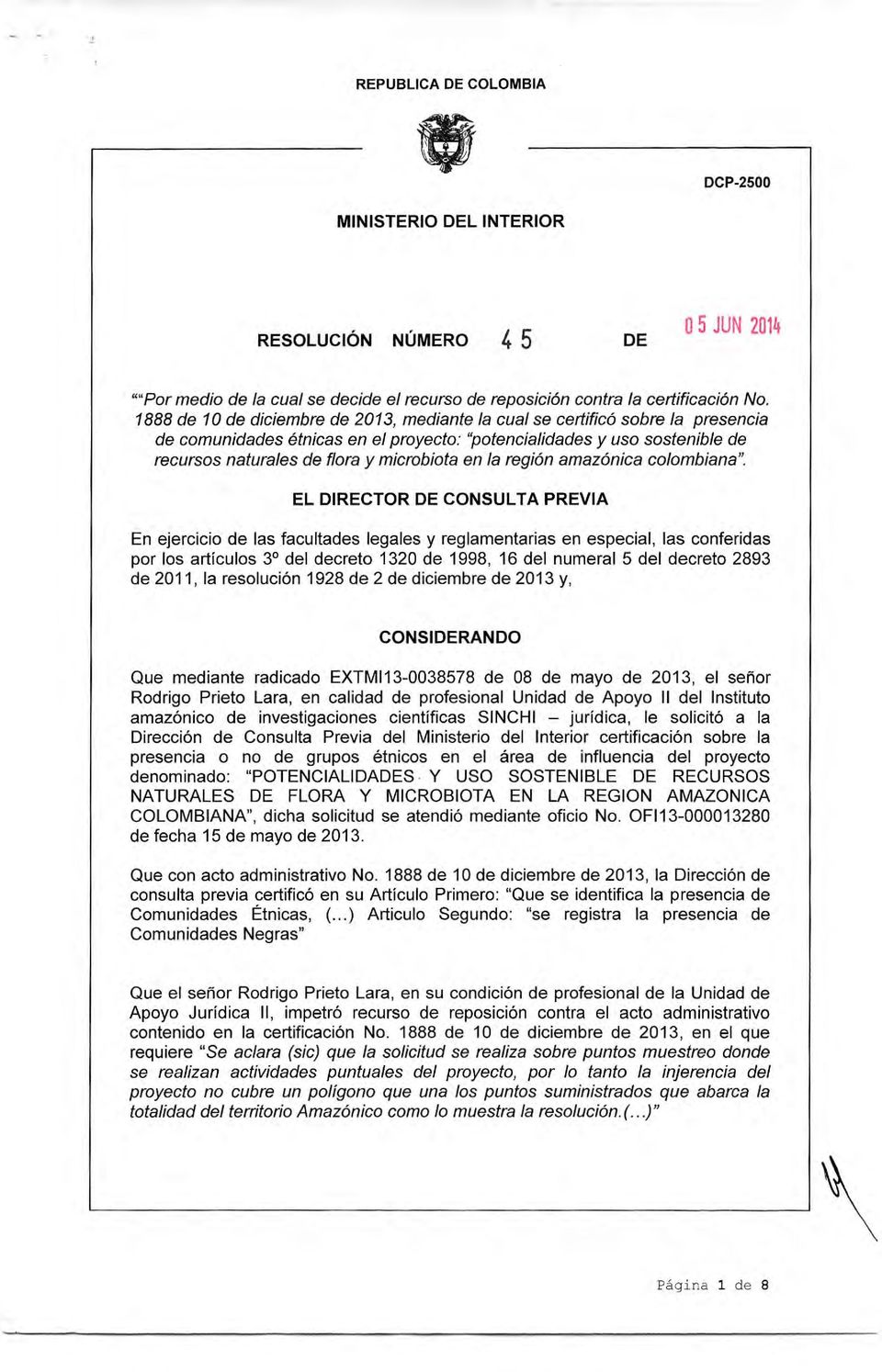 2011, la resolución 1928 de 2 de diciembre de 2013 y, CONSIRANDO Que mediante radicado EXTMI13-0038578 de 08 de mayo de 2013, el señor Rodrigo Prieto Lara, en calidad de profesional Unidad de Apoyo