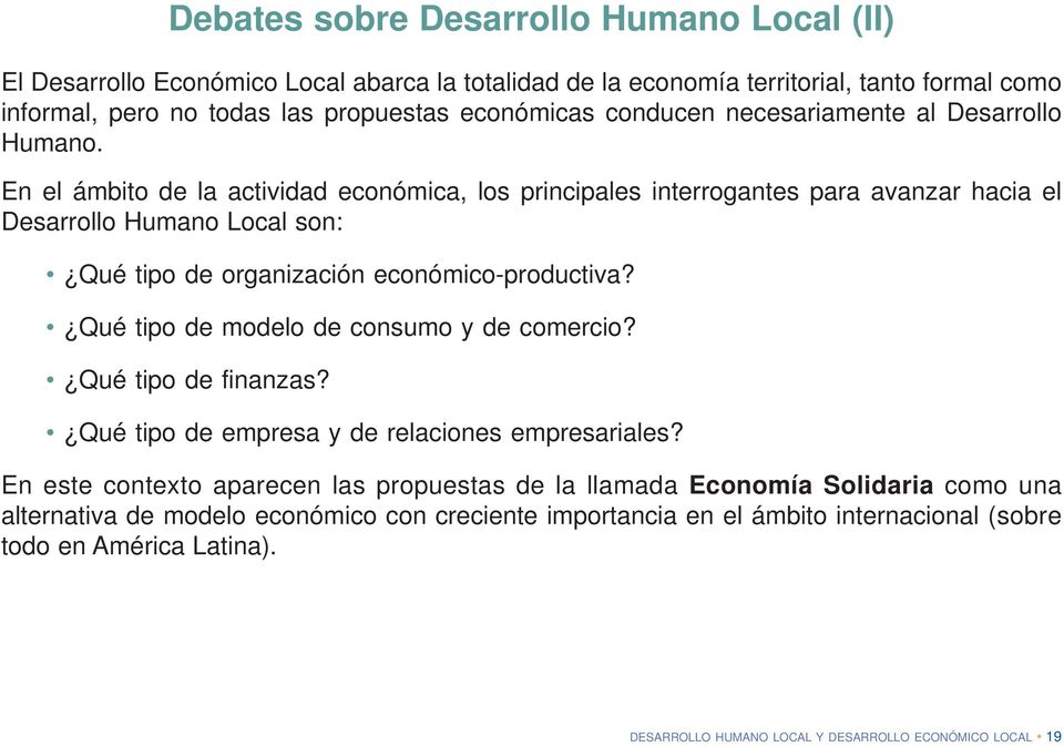 En el ámbito de la actividad económica, los principales interrogantes para avanzar hacia el Desarrollo Humano Local son: Qué tipo de organización económico-productiva?