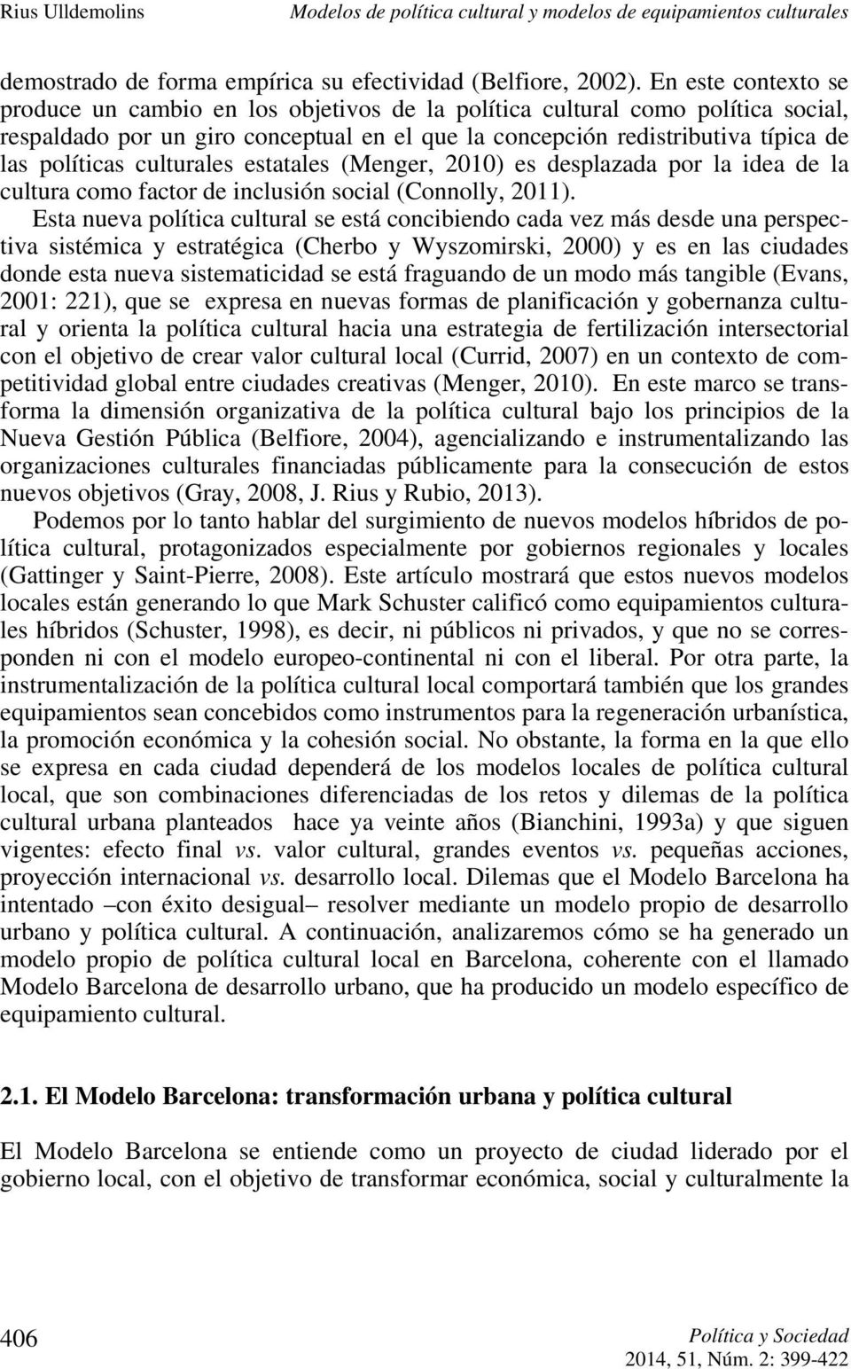 culturales estatales (Menger, 2010) es desplazada por la idea de la cultura como factor de inclusión social (Connolly, 2011).
