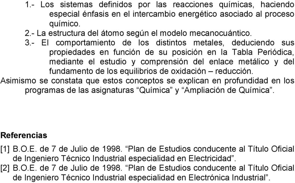 equilibrios de oxidación reducción. Asimismo se constata que estos conceptos se explican en profundidad en los programas de las asignaturas Química y. Referencias [1] B.O.E. de 7 de Julio de 1998.