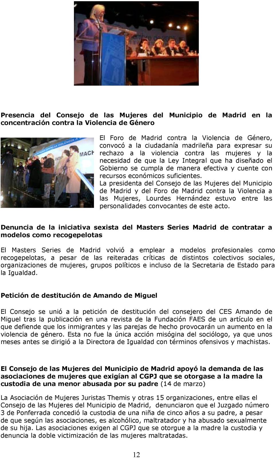 La presidenta del Consejo de las Mujeres del Municipio de Madrid y del Foro de Madrid contra la Violencia a las Mujeres, Lourdes Hernández estuvo entre las personalidades convocantes de este acto.
