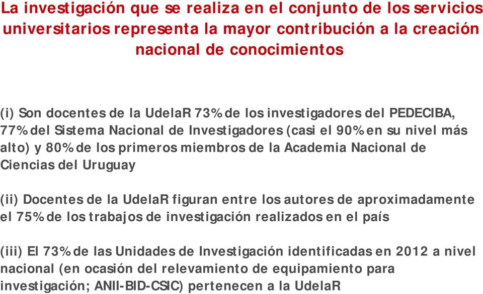 Nacional de Ciencias del Uruguay (ii) Docentes de la UdelaR figuran entre los autores de aproximadamente el 75% de los trabajos de investigación realizados en el país (iii)