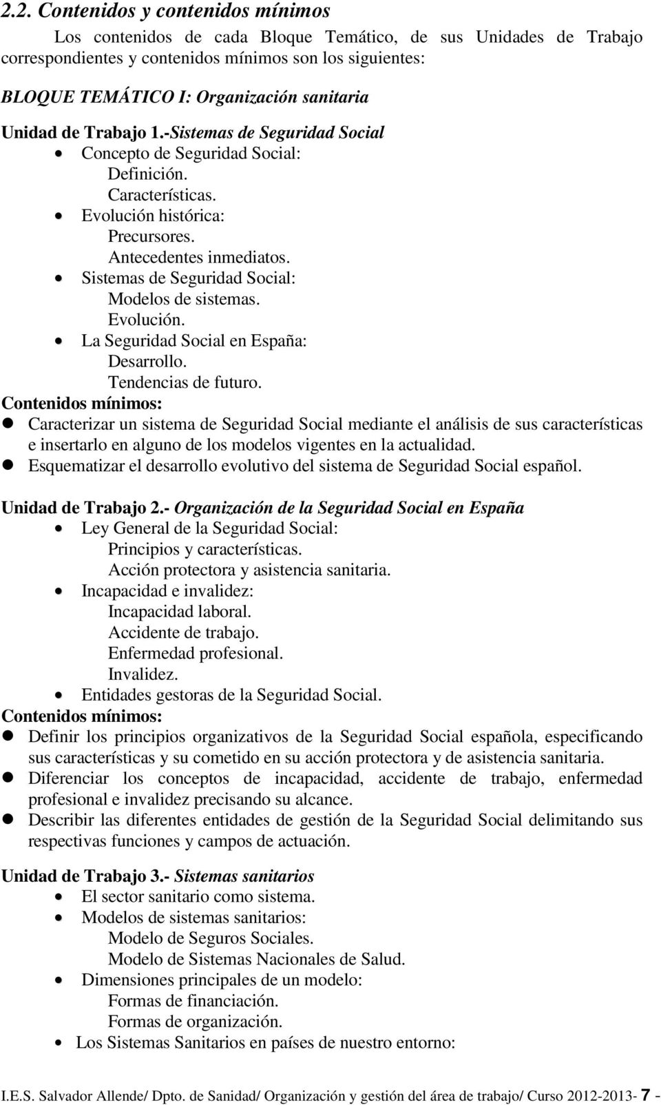 Sistemas de Seguridad Social: Modelos de sistemas. Evolución. La Seguridad Social en España: Desarrollo. Tendencias de futuro.