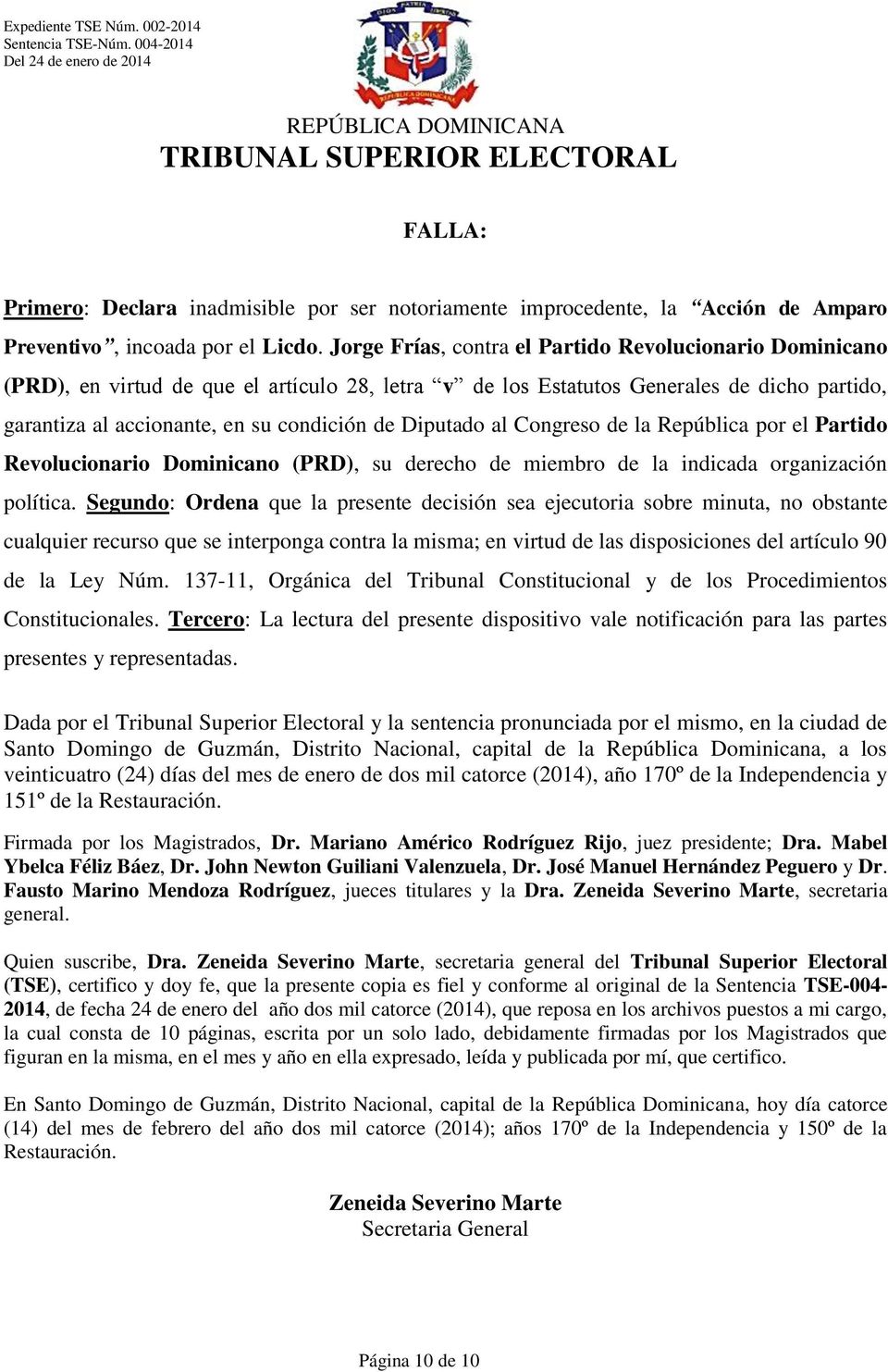 Diputado al Congreso de la República por el Partido Revolucionario Dominicano (PRD), su derecho de miembro de la indicada organización política.