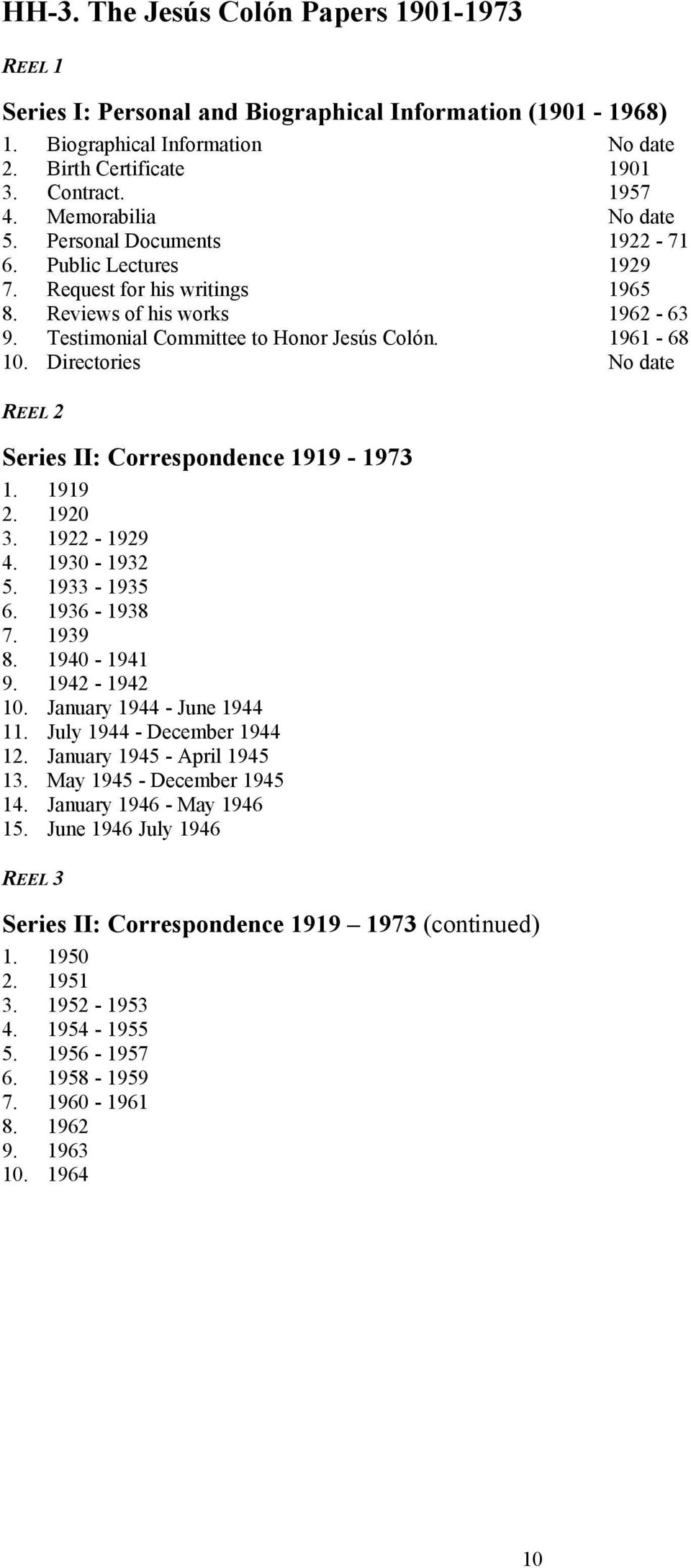 Directories No date REEL 2 Series II: Correspondence 1919-1973 1. 1919 2. 1920 3. 1922-1929 4. 1930-1932 5. 1933-1935 6. 1936-1938 7. 1939 8. 1940-1941 9. 1942-1942 10. January 1944 - June 1944 11.